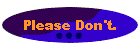 Please Don't.